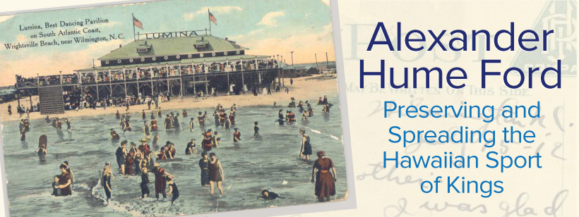 Alexander Hume Ford: Preserving and Spreading the Hawaiian Sport of Kings